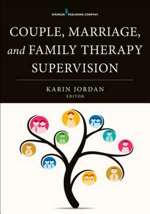 Couple, Marriage, and Family Therapy Supervision de Karin Jordan