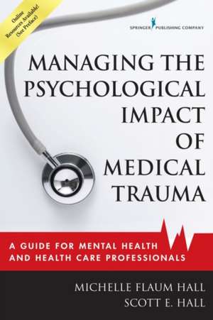 Managing the Psychological Impact of Medical Trauma de Michelle Flaum Hall