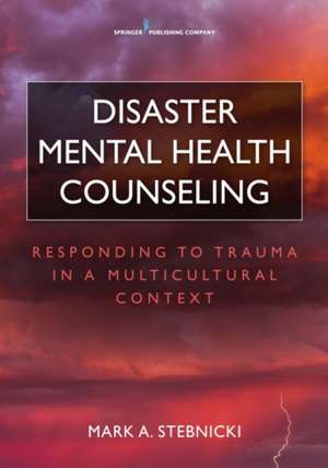 Disaster Mental Health Counseling de Mark A. Stebnicki