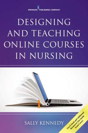 Designing and Teaching Online Courses in Nursing de Sally APRN FNP CNE Kennedy