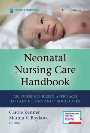 Neonatal Nursing Care Handbook, Third Edition de Carole Kenner