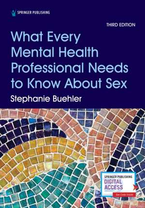 What Every Mental Health Professional Needs to Know about Sex, Third Edition de Stephanie Buehler