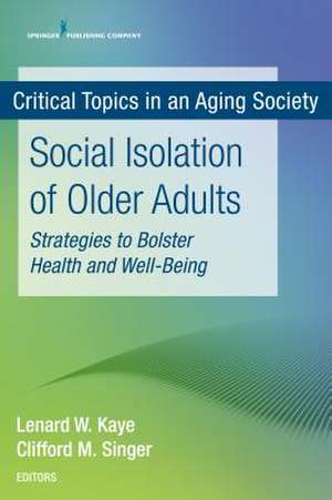 Social Isolation of Older Adults de Lenard W. DSW Kaye