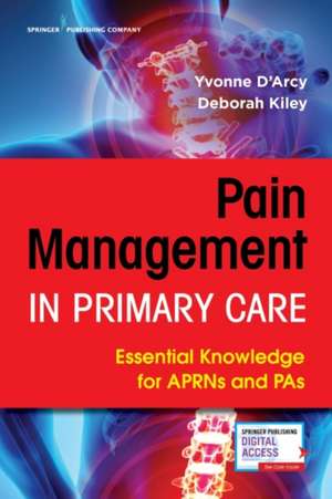 Pain Management in Primary Care de Yvonne APN-C CNS FAANP D'Arcy