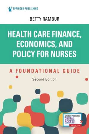 Health Care Finance, Economics, and Policy for Nurses, Second Edition de Betty RN FAAN Rambur