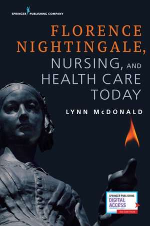 Florence Nightingale, Nursing, and Health Care Today de Lynn LLD (Hon) McDonald