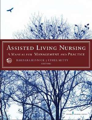 Assisted Living Nursing: A Manual for Management and Practice de Barbara Resnick