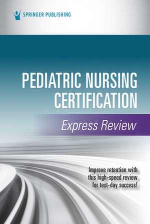 Pediatric Nursing Certification Express Review de Springer Publishing Company