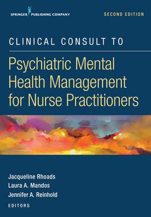 Clinical Consult to Psychiatric Mental Health Management for Nurse Practitioners de Jacqueline APRN-BC CNL-BC Rhoads