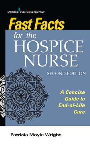 Fast Facts for the Hospice Nurse, Second Edition de Patricia Moyle MBA MSN C Wright