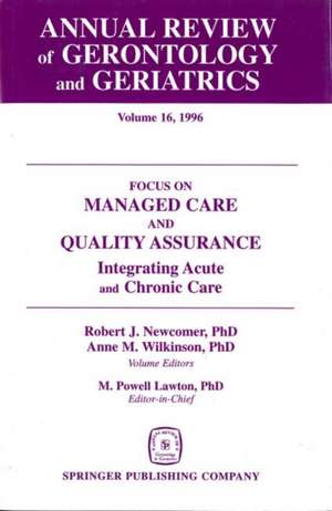 Annual Review of Gerontology and Geriatrics, Volume 16, 1996: Focus on Managed Care and Quality Assurance, Integrated Acute and Chronic Care de Robert J. Newcomer