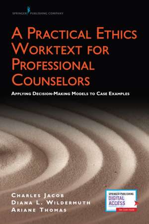 A Practical Ethics Worktext for Professional Counselors de Charles J. Jacob