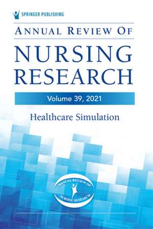 Annual Review of Nursing Research, Volume 39 de Christine E. Kasper