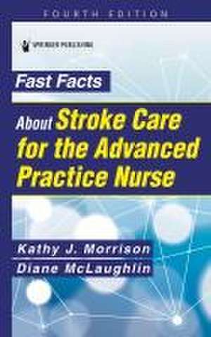 Fast Facts about Stroke Care for the Advanced Practice Nurse de Kathy Morrison