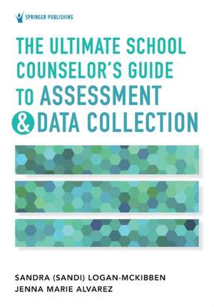 The Ultimate School Counselor's Guide to Assessment and Data Collection de Sandra Logan-McKibben