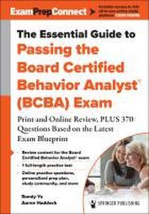 The Essential Guide to Passing the Board Certified Behavior Analyst(r) (Bcba) Exam de Rondy Yu