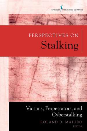 Perspectives on Stalking: Victims, Perpetrators, and Cyberstalking de Roland Maiuro