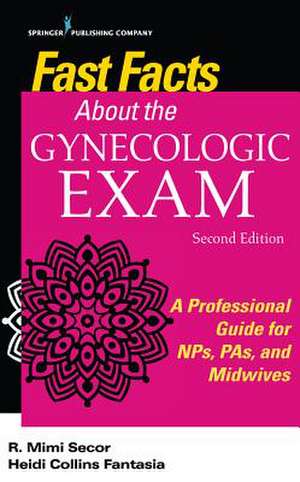 Fast Facts about the Gynecologic Exam, Second Edition de R. Mimi Secor