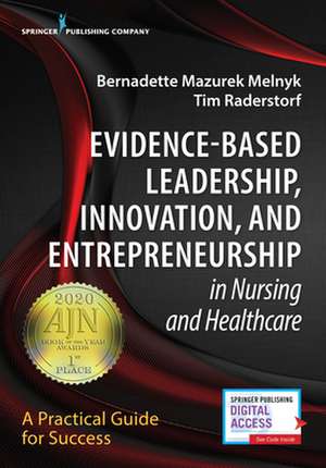 Evidence-Based Leadership, Innovation and Entrepreneurship in Nursing and Healthcare: A Practical Guide to Success de Tim Raderstorf