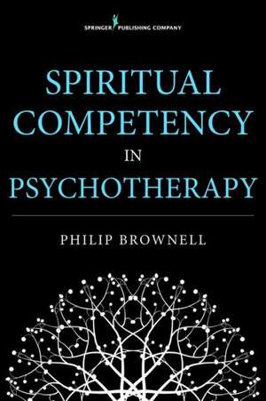 Spiritual Competency in Psychotherapy de Philip Brownell