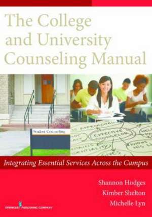 The College and University Counseling Manual: Integrating Essential Services Across the Campus de Shannon Hodges