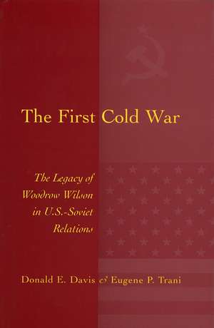 The First Cold War: The Legacy of Woodrow Wilson in U.S. - Soviet Relations de Donald E. Davis