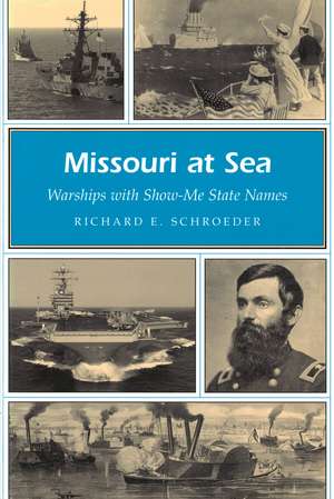 Missouri at Sea: Warships with Show-Me State Names de Richard E. Schroeder