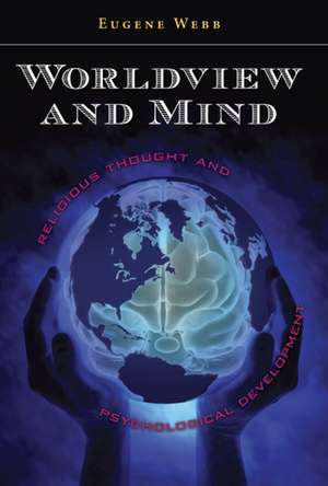 Worldview and Mind: Religious Thought and Psychological Development de Eugene Webb