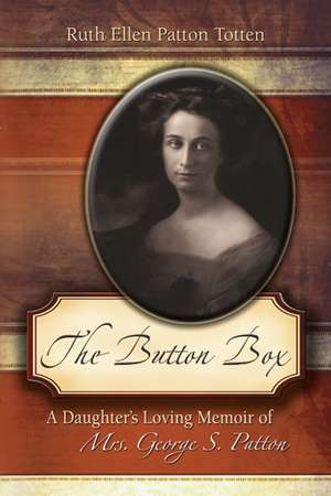 The Button Box: A Daughter's Loving Memoir of Mrs. George S. Patton de Ruth Ellen Patton Totten