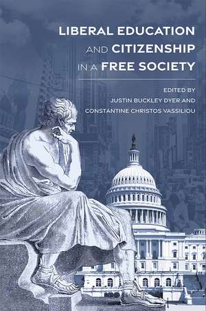 Liberal Education and Citizenship in a Free Society de Justin Buckley Dyer