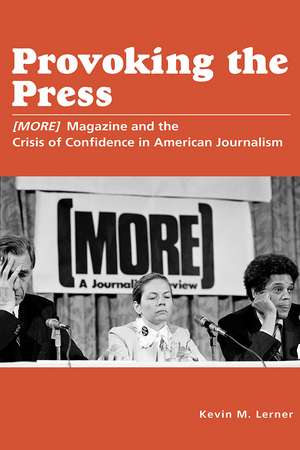 Provoking the Press: (MORE) Magazine and the Crisis of Confidence in American Journalism de Kevin M. Lerner