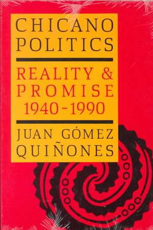 Chicano Politics: Reality and Promise 1940-1990 de Juan Gomez-Quinones