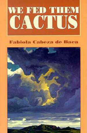 We Fed Them Cactus de Fabiola Cabeza De Baca