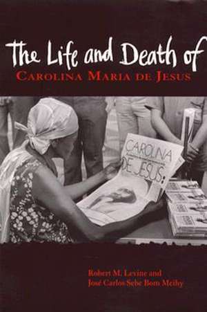 The Life and Death of Carolina Maria de Jesus de Robert M. Levine