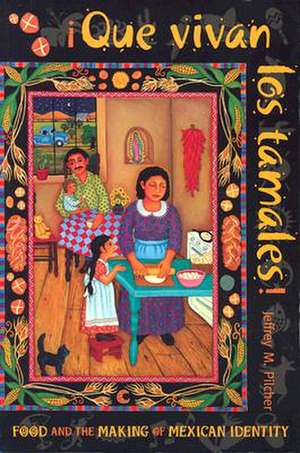 Que Vivan Los Tamales!: Food and the Making of Mexican Identity de Jeffrey M. Pilcher