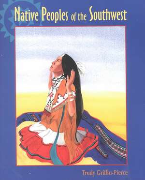 Native Peoples of the Southwest de Trudy Griffin-Pierce