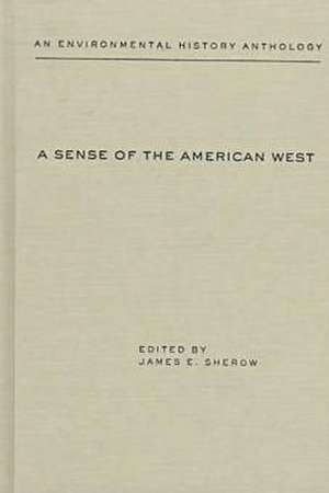 A Sense of the American West: An Environmental History Anthology de James Earl Sherow