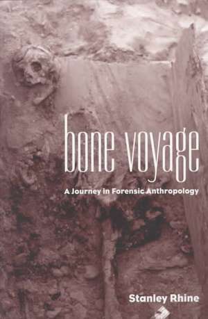 Bone Voyage: A Journey in Forensic Anthropology de Stanley Rhine