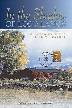 In the Shadow of Los Alamos: Selected Writings of Edith Warner de Patrick Burns