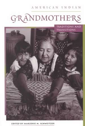 American Indian Grandmothers: Traditions and Transitions de Marjorie M. Schweitzer