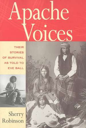 Apache Voices Their Stories of Survival as Told to Eve Ball de Sherry Robinson