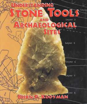 Understanding Stone Tools and Archaeological Sites de Brian P. Kooyman