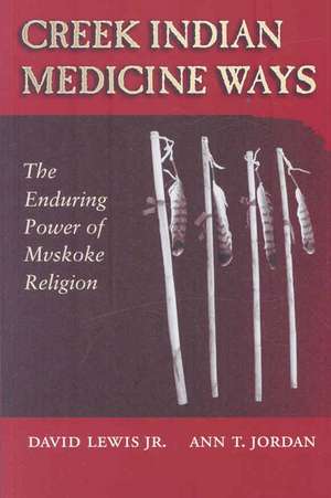 Creek Indian Medicine Ways: The Enduring Power of Mvskoke Religion de Jr. Lewis, David