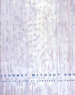 Journey Without End: The Life and Art of Lawrence Calcagno de Suzan Campbell