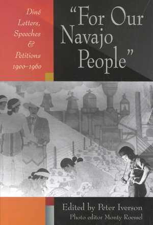 For Our Navajo People: Din Letters, Speeches, and Petitions, 1900-1960 de Peter Iverson