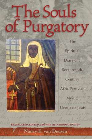 The Souls of Purgatory: The Spiritual Diary of a Seventeenth-Century Afro-Peruvian Mystic, Ursula de Jesus de Ursula de Jesus