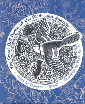 The Great Ball Game of the Birds and Animals de Deborah L. Duvall