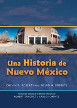 Una Historia de Nuevo Mexico Traduccion Directa de La Tercera Edicion de Calvin A. Roberts