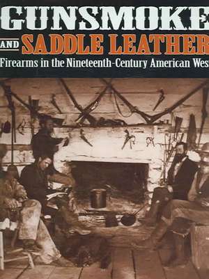 Gunsmoke and Saddle Leather: Firearms in the Nineteenth-Century American West de Charles G. Worman