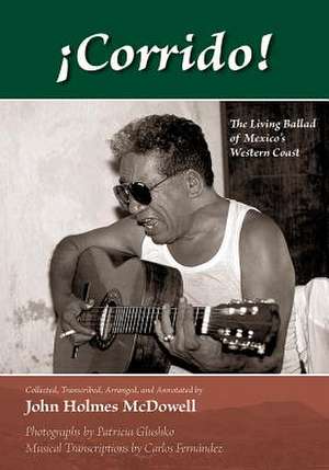 Corrido!: The Living Ballad of Mexico's Western Coast de John Holmes McDowell